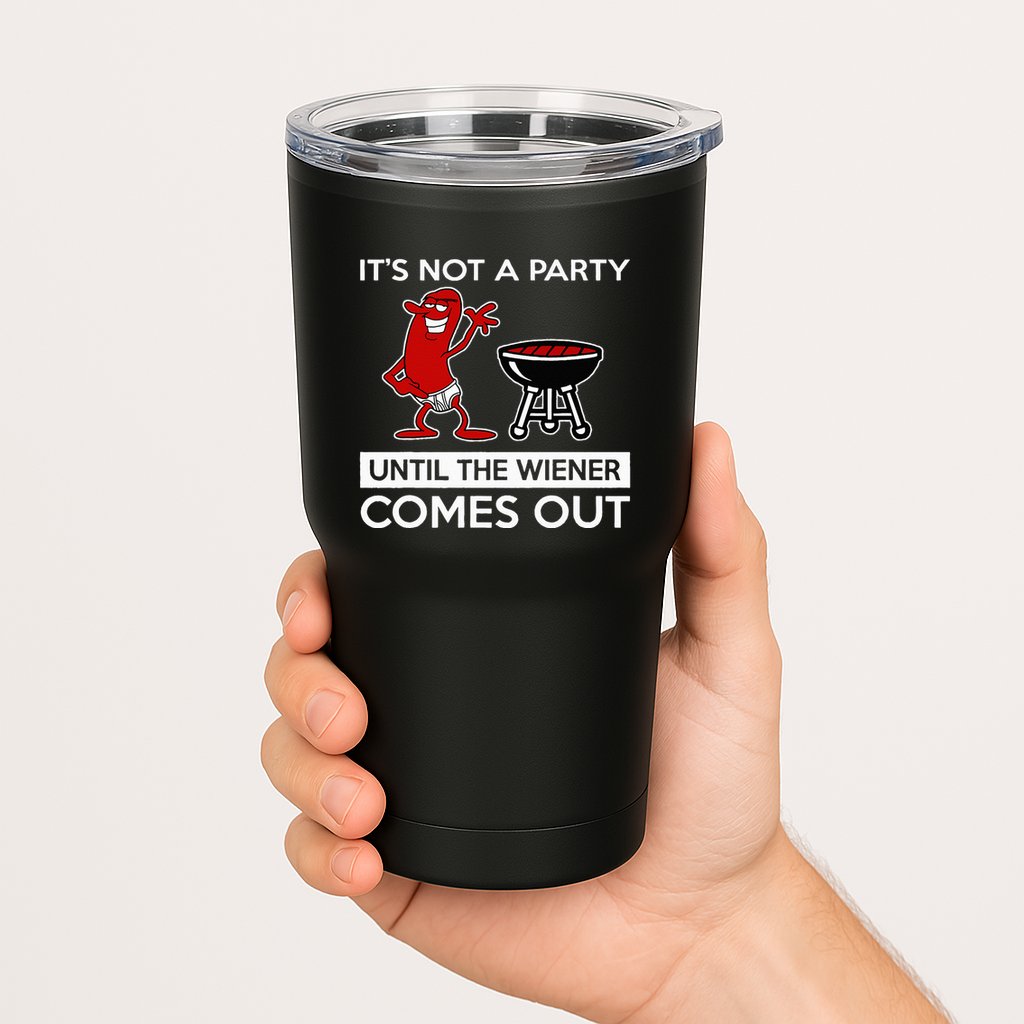 It's Not A Party Until The Wiener Comes Out Tumbler
