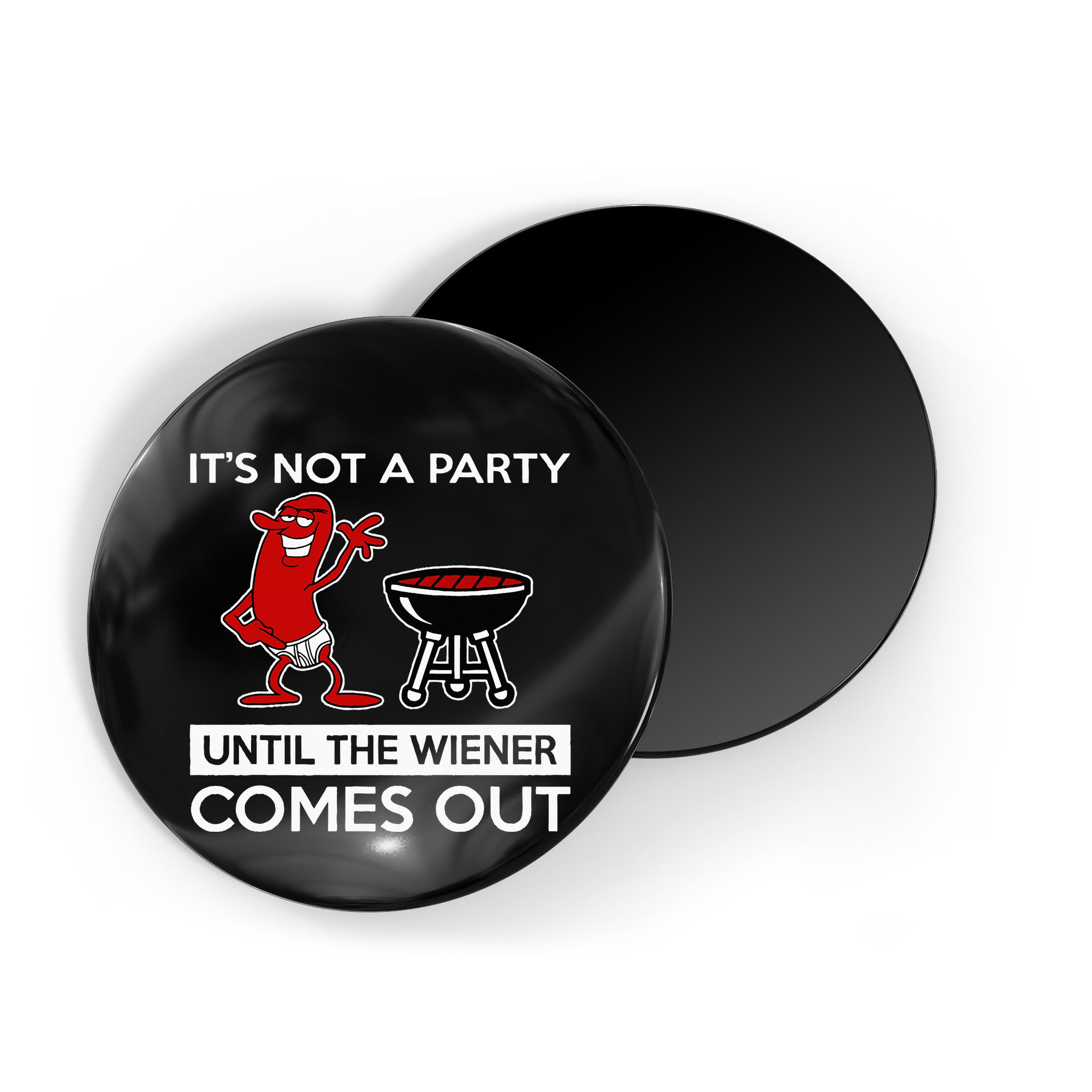 It's Not A Party Until The Wiener Comes Out Magnet