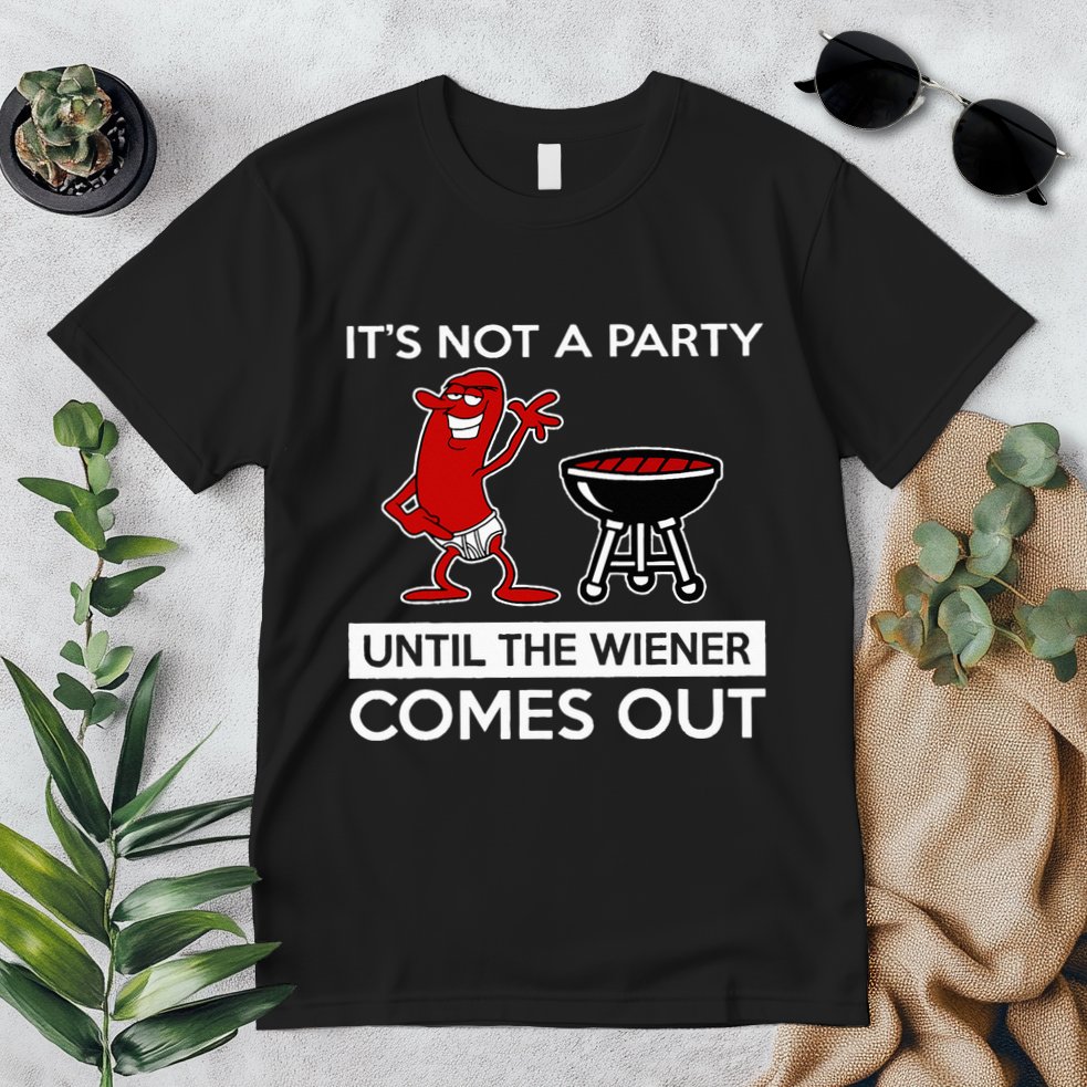 It's Not A Party Until The Wiener Comes Out Premium T-Shirt