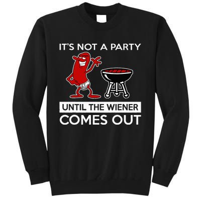 It's Not A Party Until The Wiener Comes Out Tall Sweatshirt