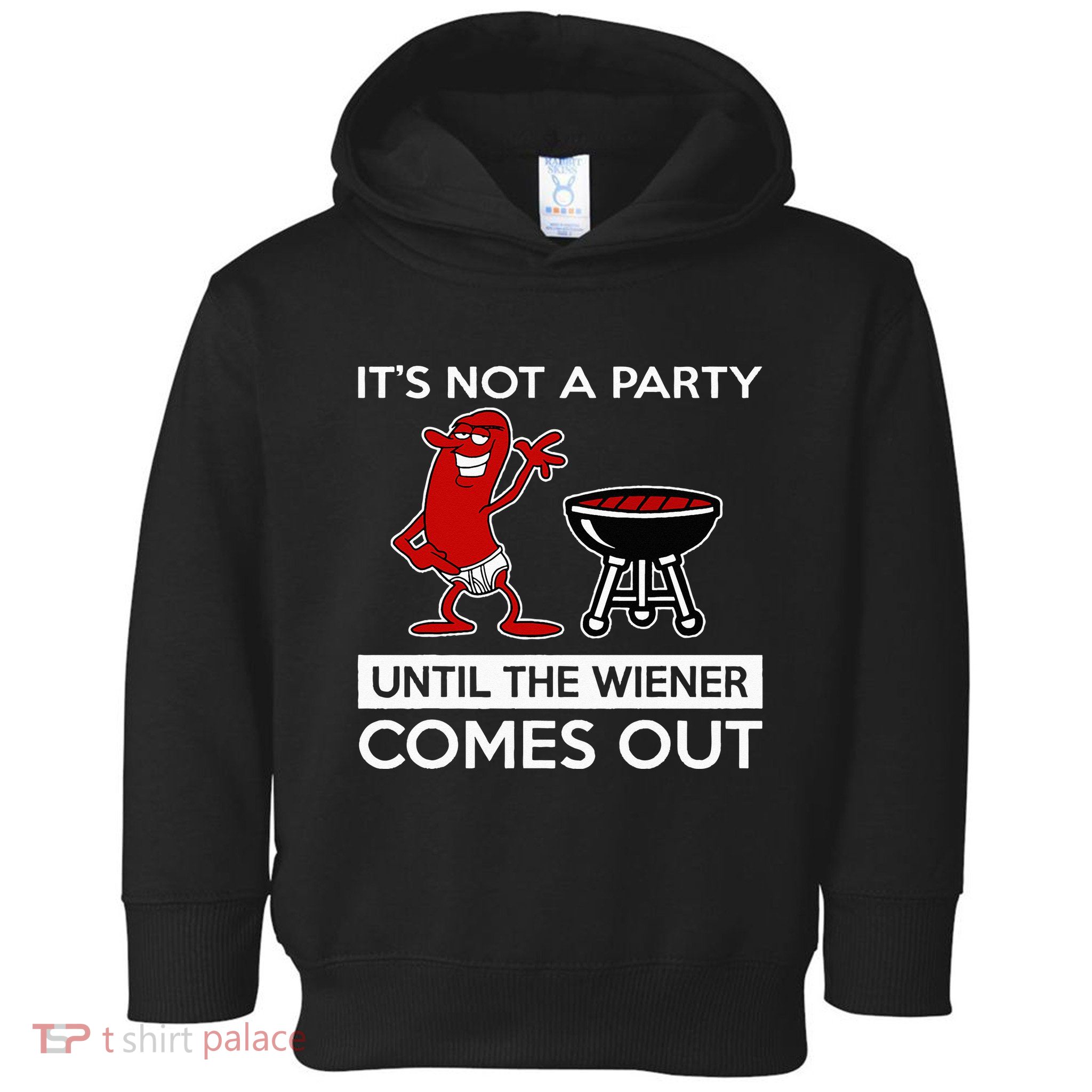It's Not A Party Until The Wiener Comes Out Toddler Hoodie