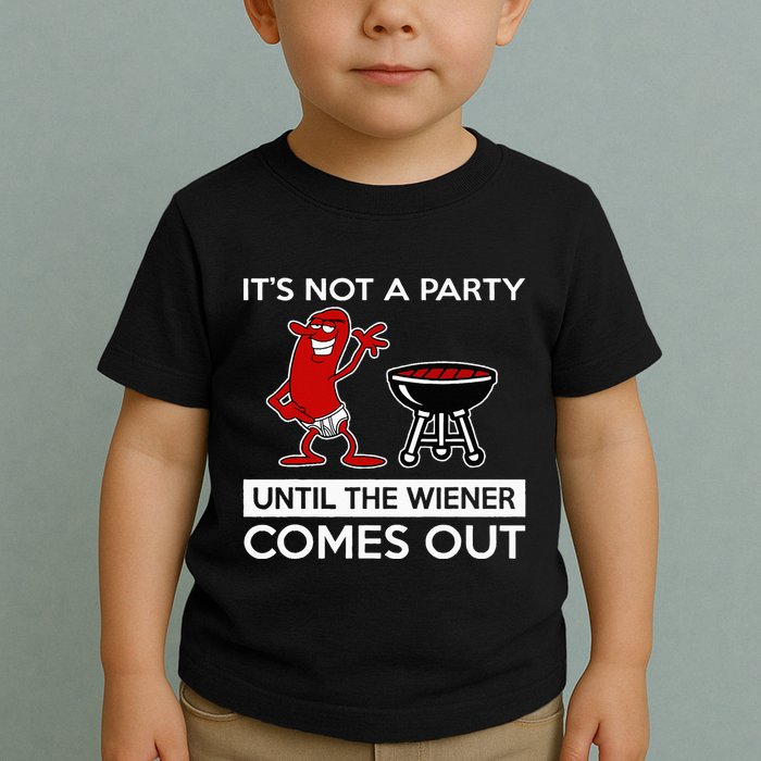 It's Not A Party Until The Wiener Comes Out Toddler T-Shirt