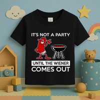 It's Not A Party Until The Wiener Comes Out Toddler T-Shirt