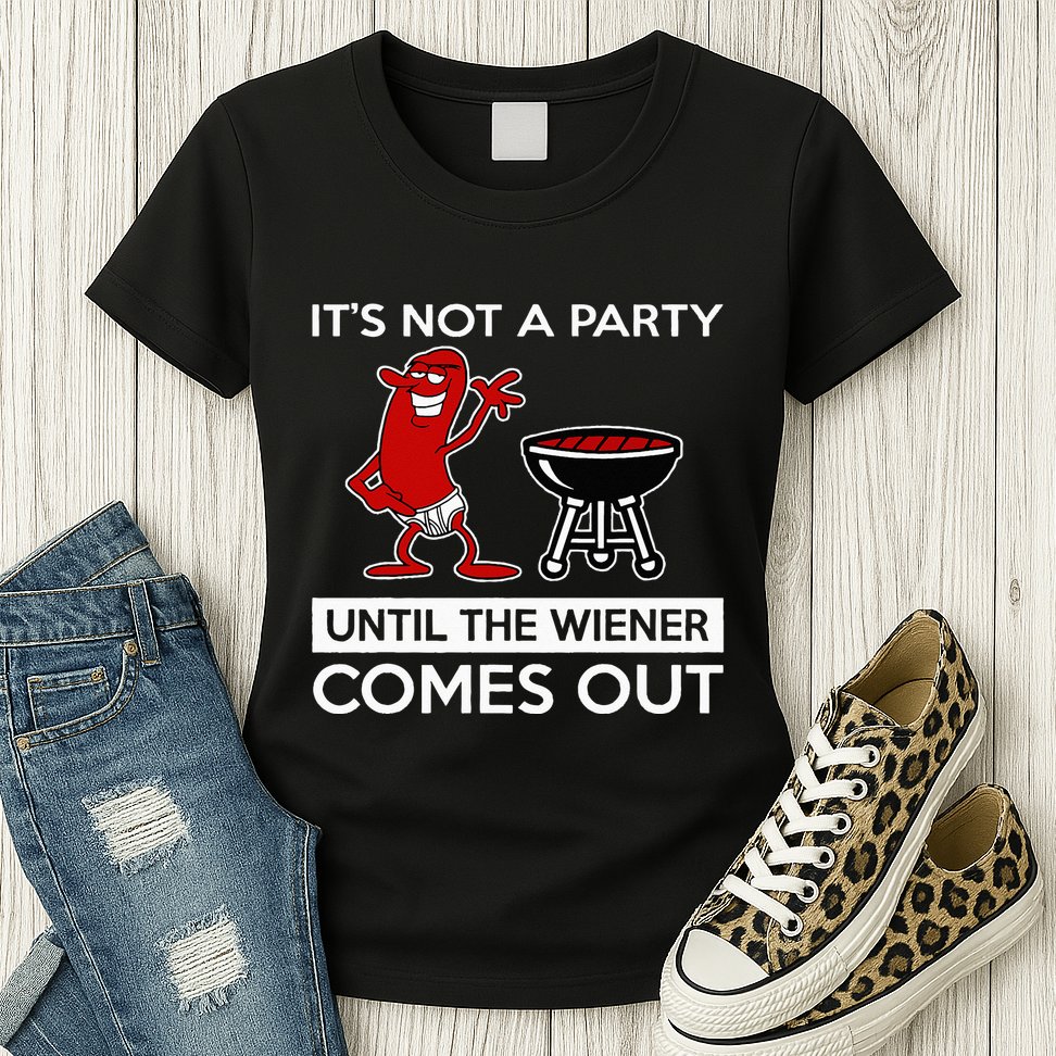 It's Not A Party Until The Wiener Comes Out Womens T-Shirt