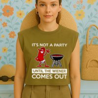 It's Not A Party Until The Wiener Comes Out Garment-Dyed Women's Muscle Tee