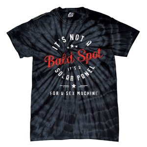 ItS Not A Bald Spot ItS A Solar Panel For Sex Machine Tie-Dye T-Shirt