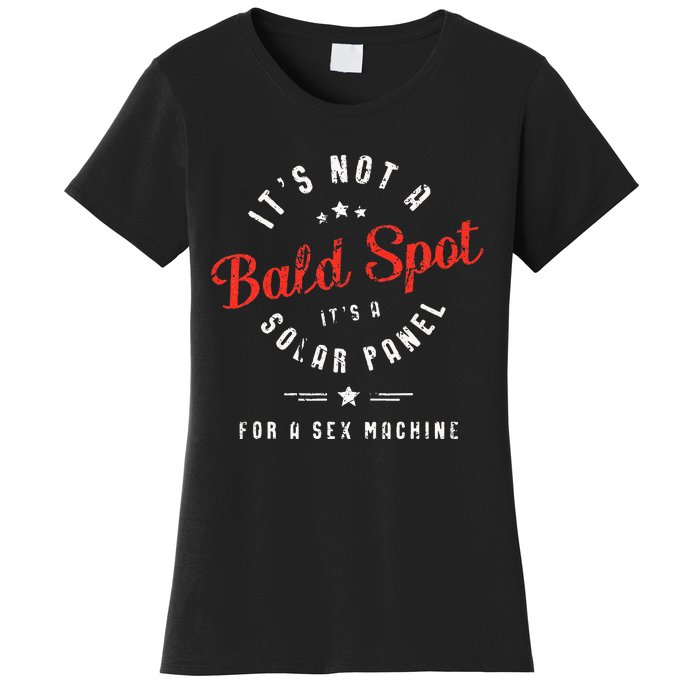 ItS Not A Bald Spot ItS A Solar Panel For Sex Machine Women's T-Shirt