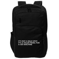 ItS Not A Bald Spot ItS A Solar Panel A Sex Machine Impact Tech Backpack