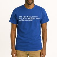 ItS Not A Bald Spot ItS A Solar Panel A Sex Machine Tall T-Shirt