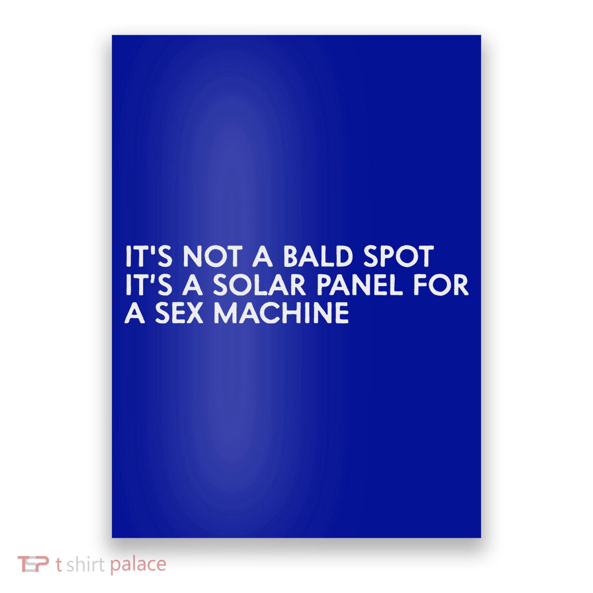 ItS Not A Bald Spot ItS A Solar Panel A Sex Machine Poster