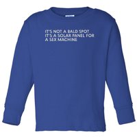 ItS Not A Bald Spot ItS A Solar Panel A Sex Machine Toddler Long Sleeve Shirt