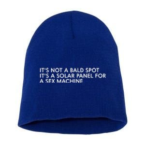 ItS Not A Bald Spot ItS A Solar Panel A Sex Machine Short Acrylic Beanie