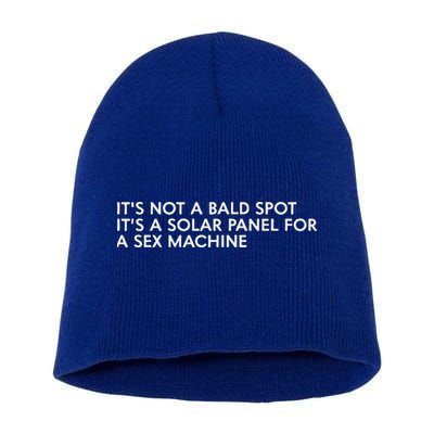 ItS Not A Bald Spot ItS A Solar Panel A Sex Machine Short Acrylic Beanie