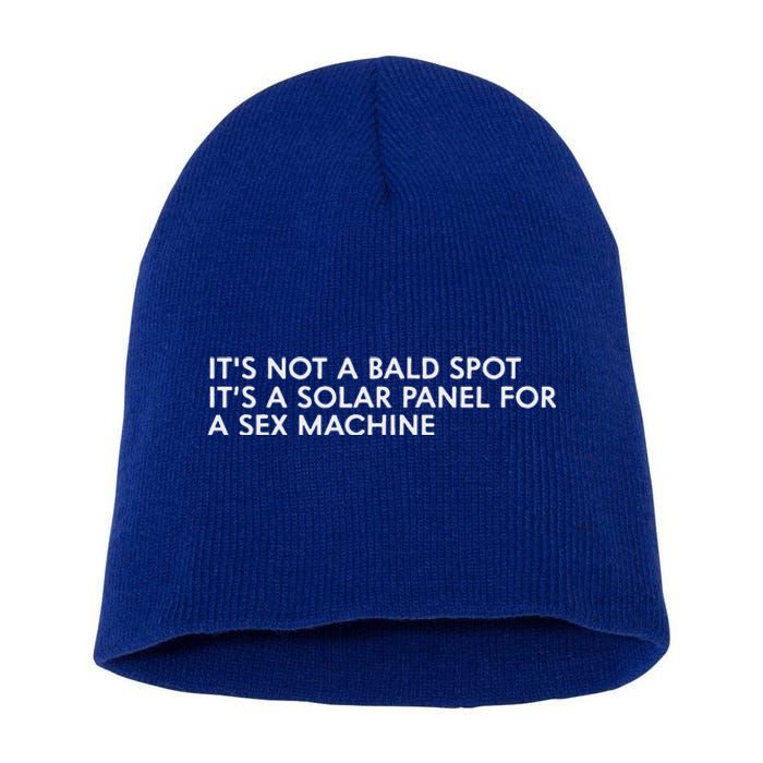 ItS Not A Bald Spot ItS A Solar Panel A Sex Machine Short Acrylic Beanie