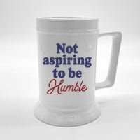 IM Not Aspiring To Be Humble Beer Stein