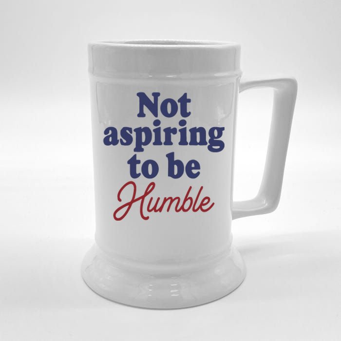 IM Not Aspiring To Be Humble Beer Stein