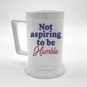 IM Not Aspiring To Be Humble Beer Stein