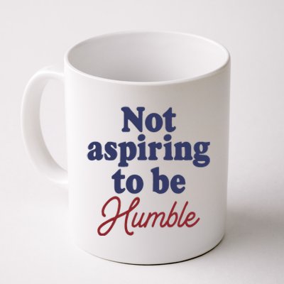 IM Not Aspiring To Be Humble Coffee Mug