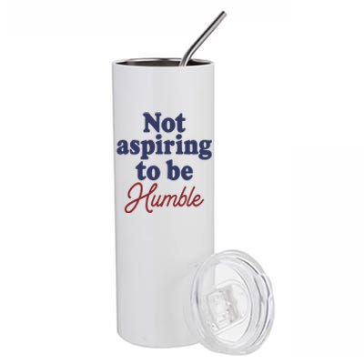 IM Not Aspiring To Be Humble Stainless Steel Tumbler