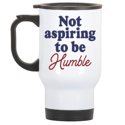 IM Not Aspiring To Be Humble Stainless Steel Travel Mug