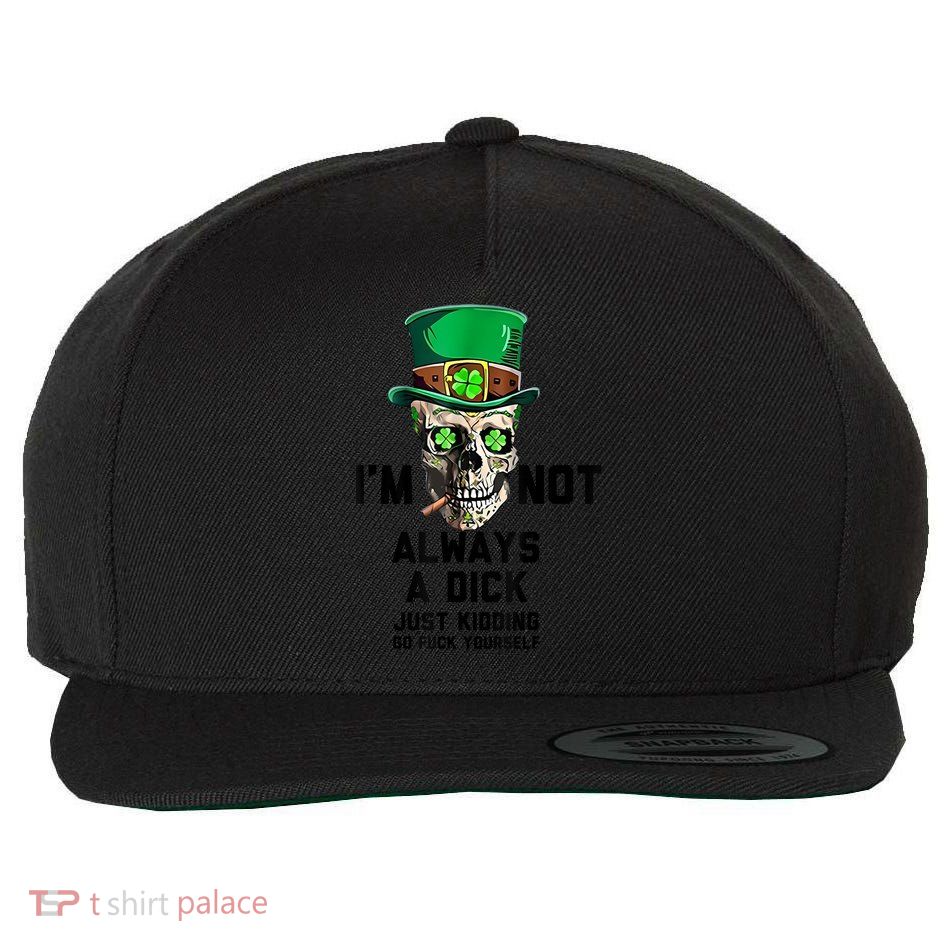 I'm Not Always A Dick Just Kidding Go Fck Yourself Irish  Wool Snapback Cap