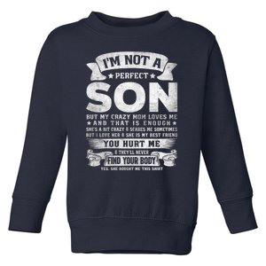 I'm Not A Perfect Son But My Crazy Mom Loves Me (on back) Toddler Sweatshirt