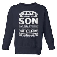 I'm Not A Perfect Son But My Crazy Mom Loves Me (on back) Toddler Sweatshirt