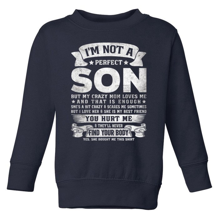 I'm Not A Perfect Son But My Crazy Mom Loves Me (on back) Toddler Sweatshirt