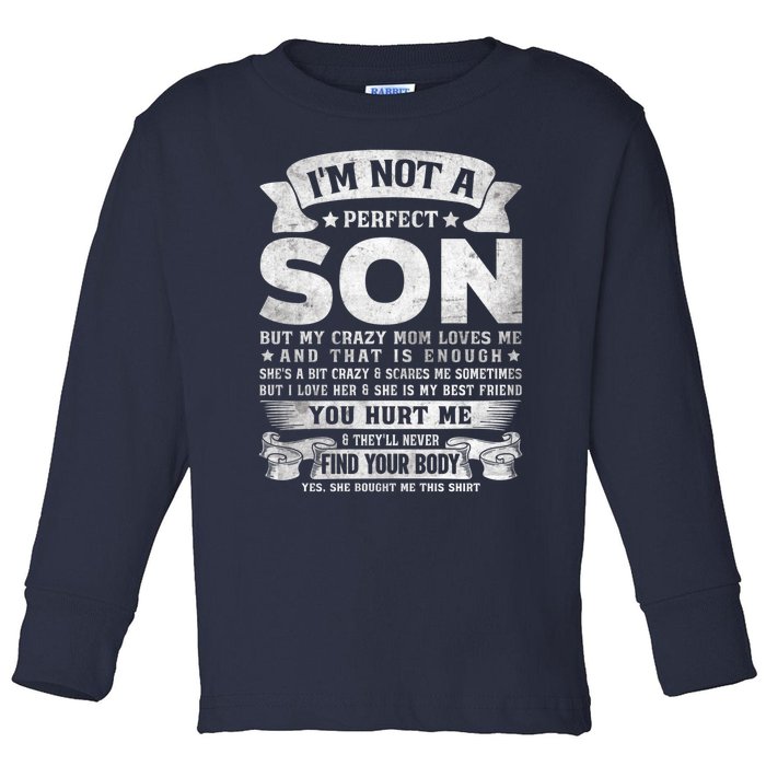 I'm Not A Perfect Son But My Crazy Mom Loves Me (on back) Toddler Long Sleeve Shirt