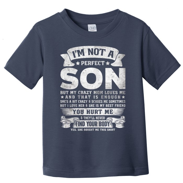 I'm Not A Perfect Son But My Crazy Mom Loves Me (on back) Toddler T-Shirt