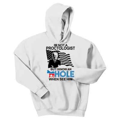 Im Not A Proctologist But I Know An Hole When See Him Joe Biden Kids Hoodie