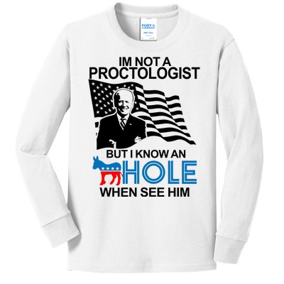 Im Not A Proctologist But I Know An Hole When See Him Joe Biden Kids Long Sleeve Shirt