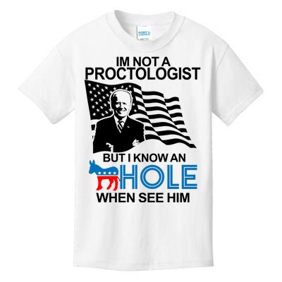 Im Not A Proctologist But I Know An Hole When See Him Joe Biden Kids T-Shirt