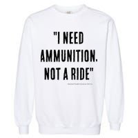 I Need Ammunition Not A Ride Ukrainian President Zelensky Garment-Dyed Sweatshirt
