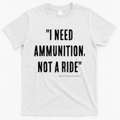 I Need Ammunition Not A Ride Ukrainian President Zelensky T-Shirt