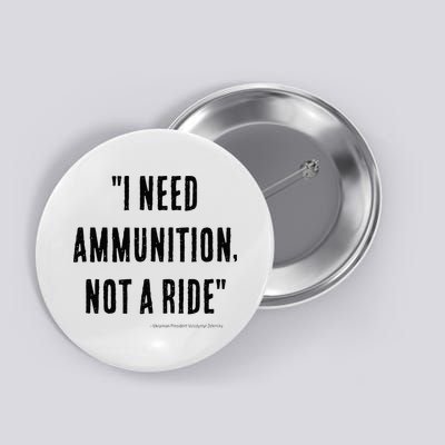 I Need Ammunition Not A Ride Ukrainian President Zelensky Button