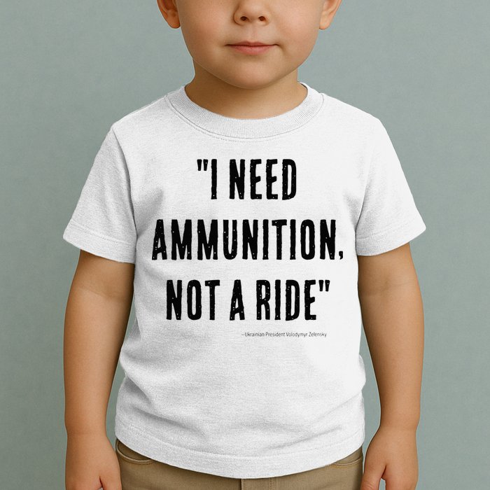 I Need Ammunition Not A Ride Ukrainian President Zelensky Toddler T-Shirt