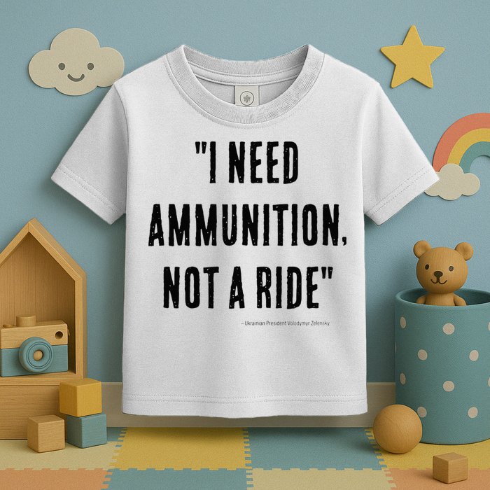 I Need Ammunition Not A Ride Ukrainian President Zelensky Toddler T-Shirt