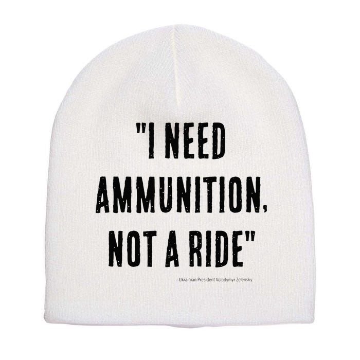 I Need Ammunition Not A Ride Ukrainian President Zelensky Short Acrylic Beanie