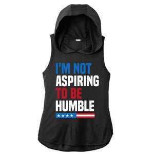 IM Not Aspiring To Be Humble Kamala Harris Quote Saying Ladies PosiCharge Tri-Blend Wicking Draft Hoodie Tank