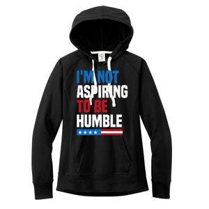 IM Not Aspiring To Be Humble Kamala Harris Quote Saying Women's Fleece Hoodie