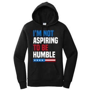 IM Not Aspiring To Be Humble Kamala Harris Quote Saying Women's Pullover Hoodie