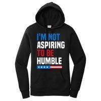 IM Not Aspiring To Be Humble Kamala Harris Quote Saying Women's Pullover Hoodie