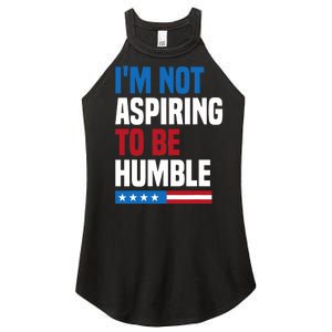 IM Not Aspiring To Be Humble Kamala Harris Quote Saying Women's Perfect Tri Rocker Tank