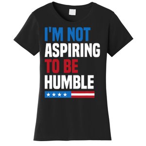 IM Not Aspiring To Be Humble Kamala Harris Quote Saying Women's T-Shirt