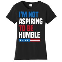 IM Not Aspiring To Be Humble Kamala Harris Quote Saying Women's T-Shirt