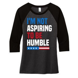 IM Not Aspiring To Be Humble Kamala Harris Quote Saying Women's Tri-Blend 3/4-Sleeve Raglan Shirt