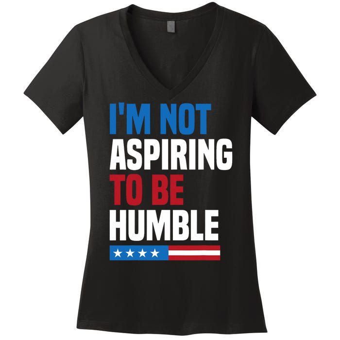 IM Not Aspiring To Be Humble Kamala Harris Quote Saying Women's V-Neck T-Shirt