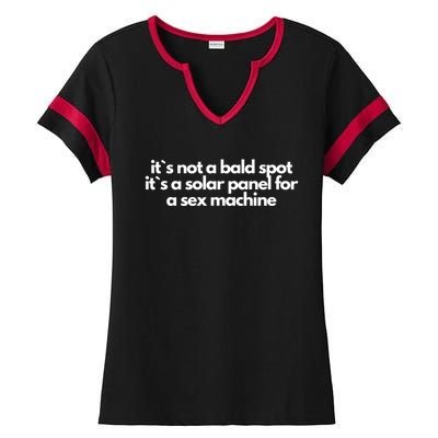 It Is Not A Bald Spot, It Is A Solar Panel For A Sex Machine Offensive Adult Humor Ladies Halftime Notch Neck Tee