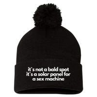 It Is Not A Bald Spot, It Is A Solar Panel For A Sex Machine Offensive Adult Humor Pom Pom 12in Knit Beanie